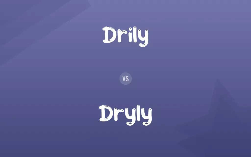 Drily vs. Dryly