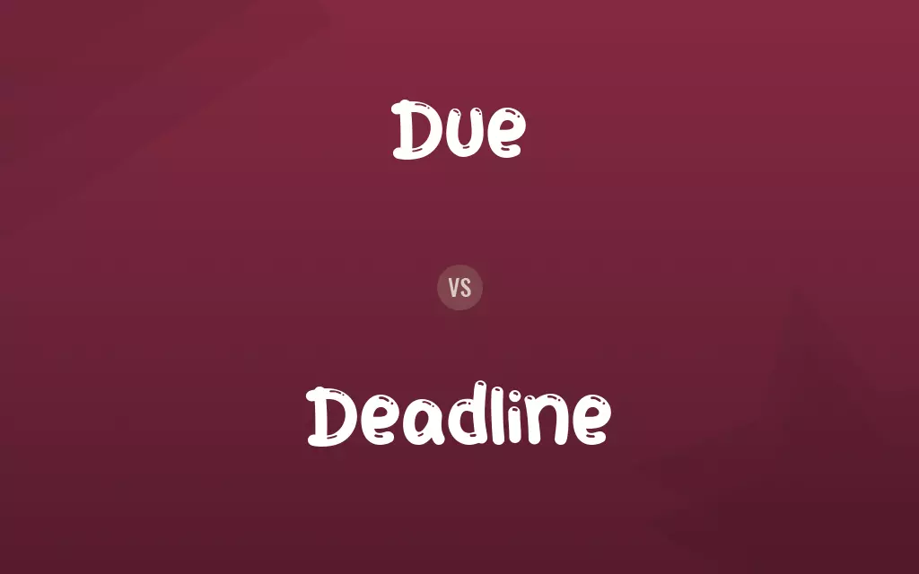 Due vs. Deadline
