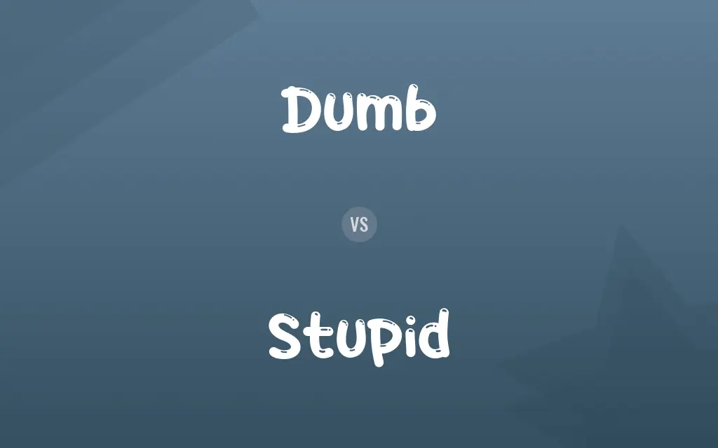 Dumb vs. Stupid