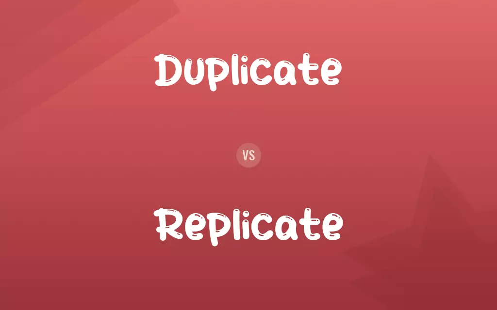 Duplicate vs. Replicate
