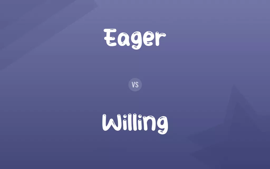 Eager vs. Willing