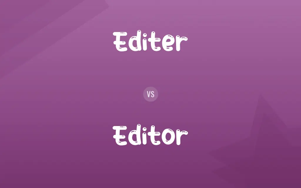 Editer vs. Editor