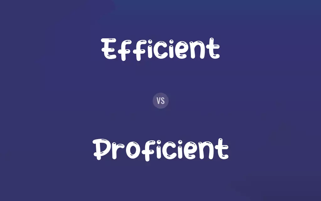 Efficient vs. Proficient
