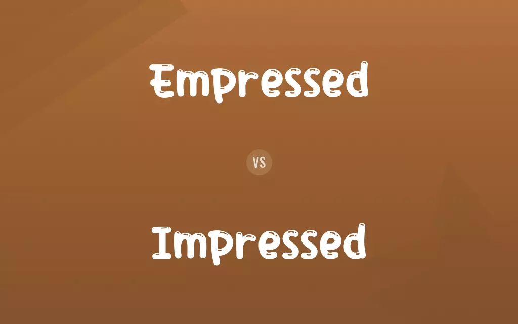 Empressed vs. Impressed