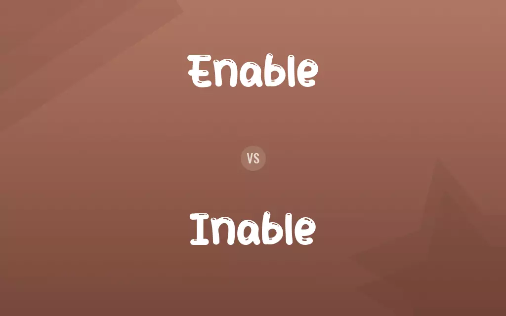 Enable vs. Inable