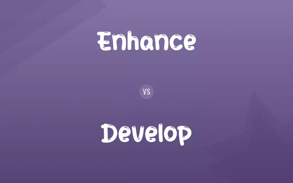 Enhance vs. Develop