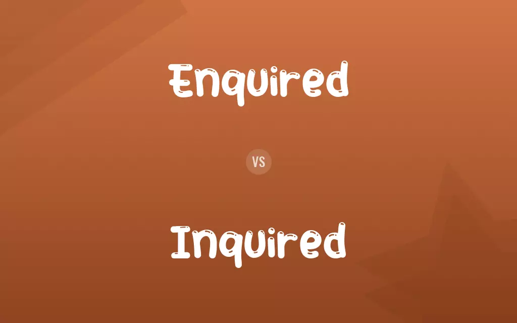 Enquired vs. Inquired