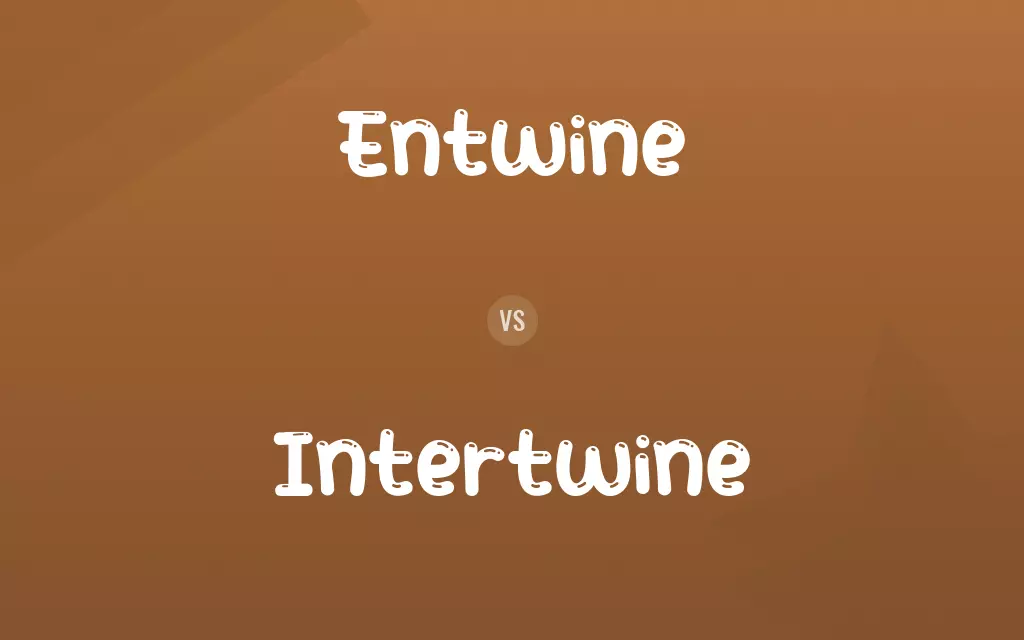 Entwine vs. Intertwine