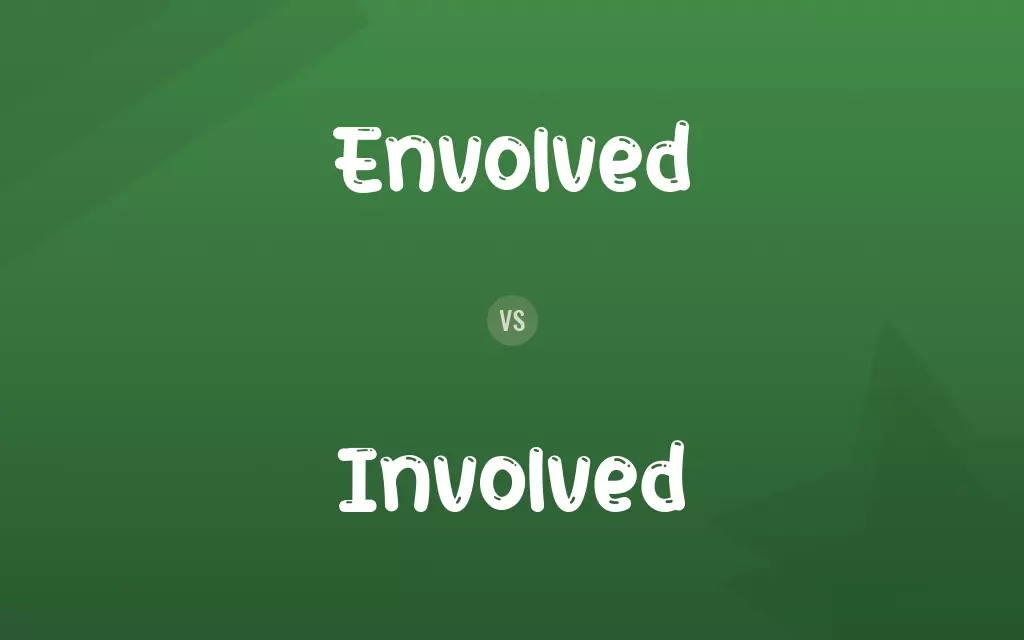 Envolved vs. Involved