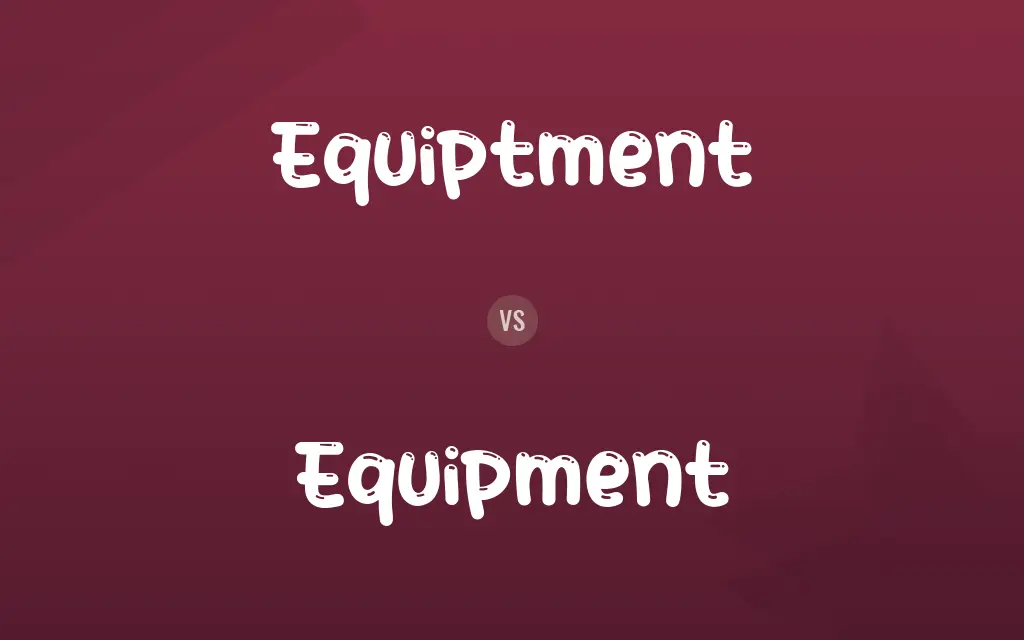 Equiptment vs. Equipment