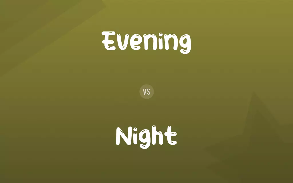 Evening vs. Night