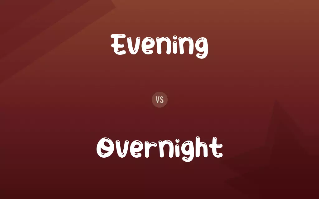 Evening vs. Overnight