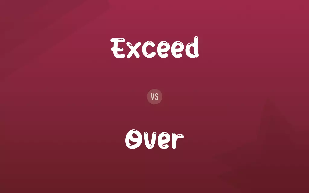 Exceed vs. Over
