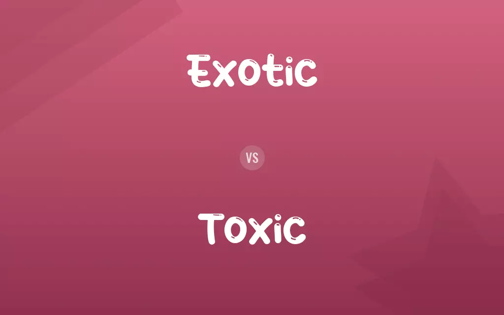 Exotic vs. Toxic
