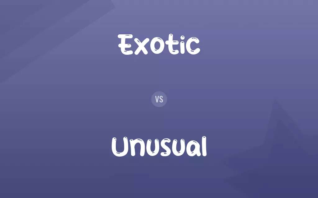 Exotic vs. Unusual
