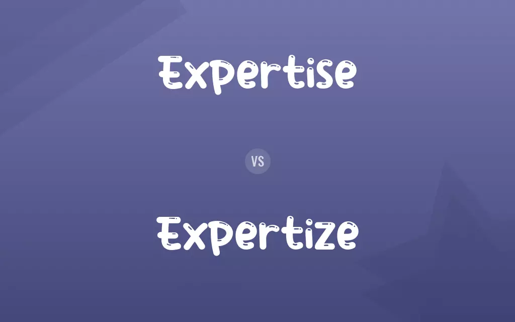 Expertise vs. Expertize