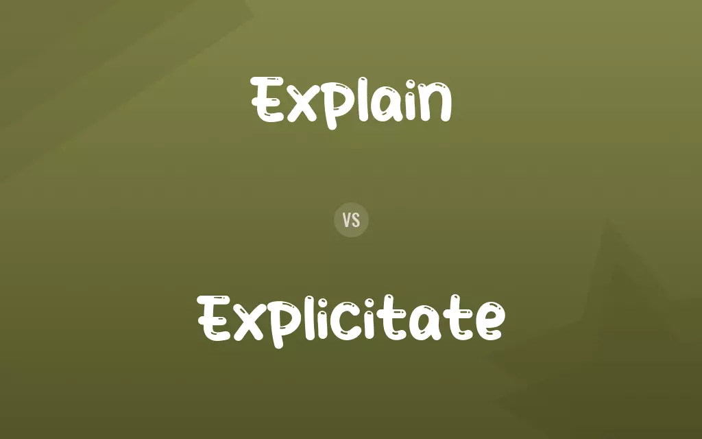 Explain vs. Explicitate