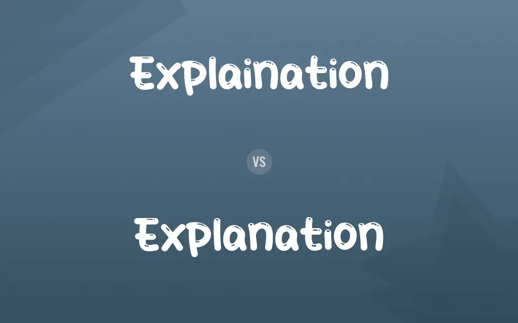 Explaination vs. Explanation