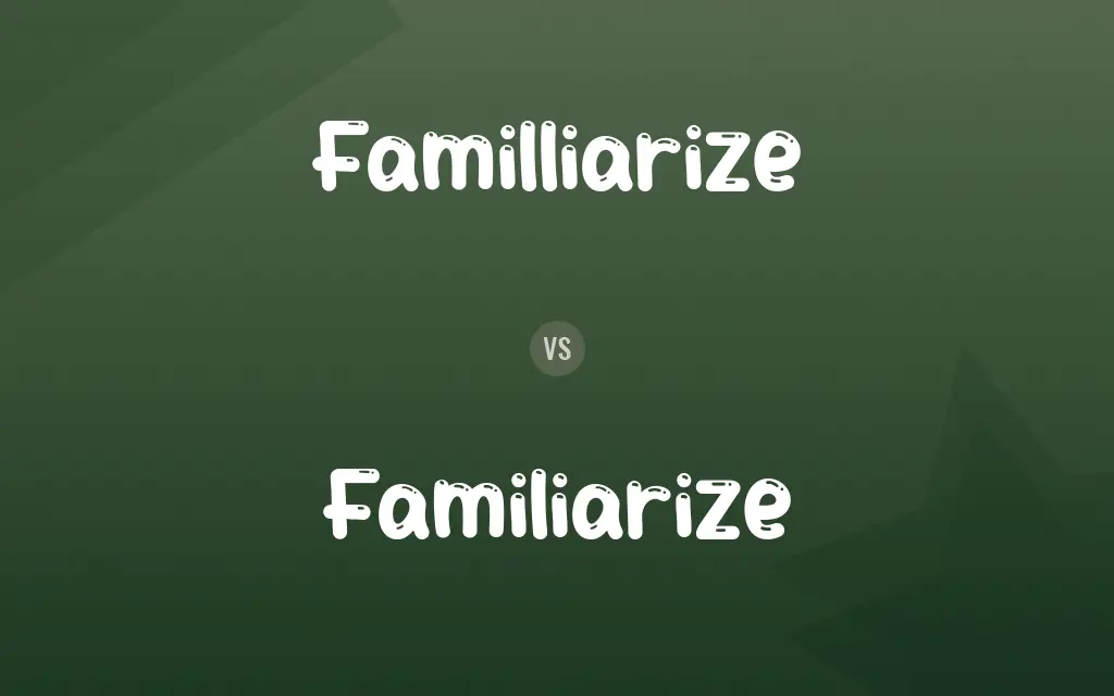 Familliarize vs. Familiarize