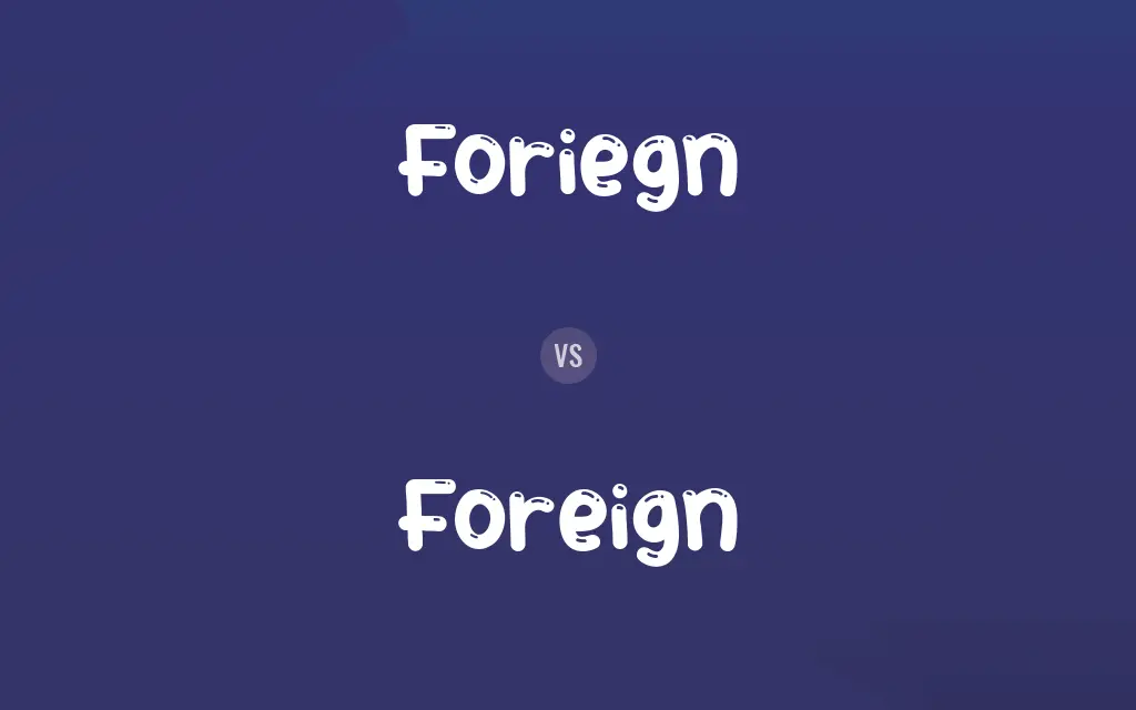 Foriegn vs. Foreign