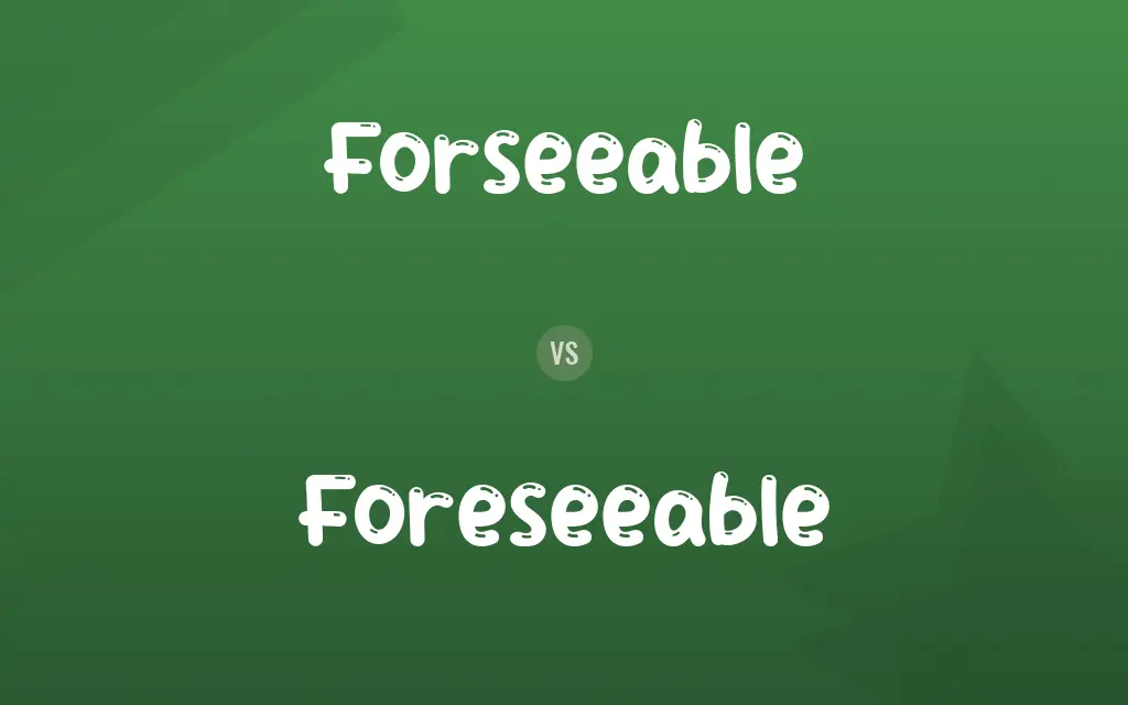 Forseeable vs. Foreseeable