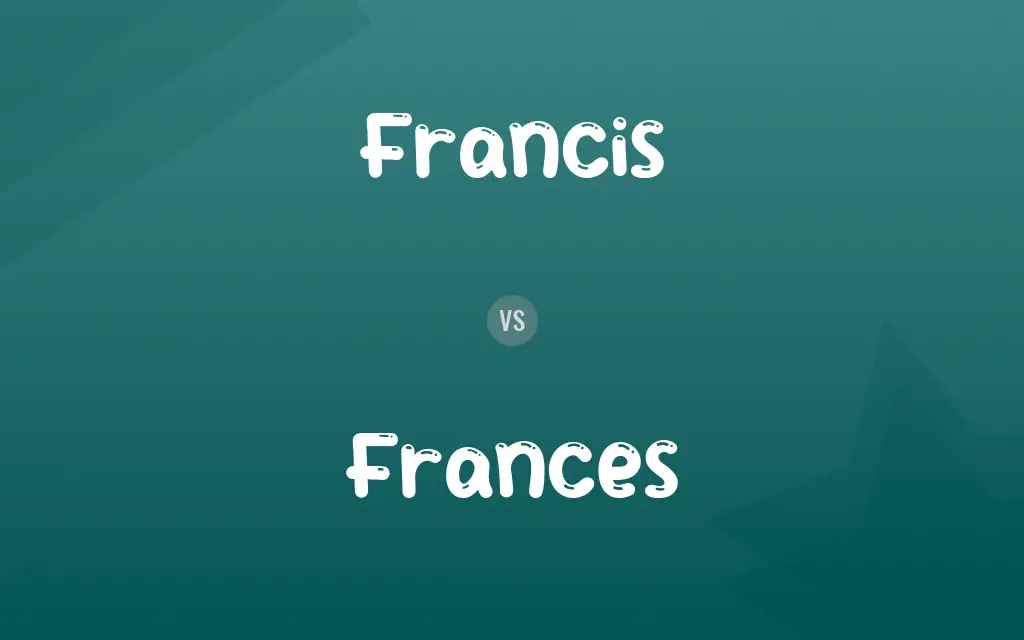 Francis vs. Frances