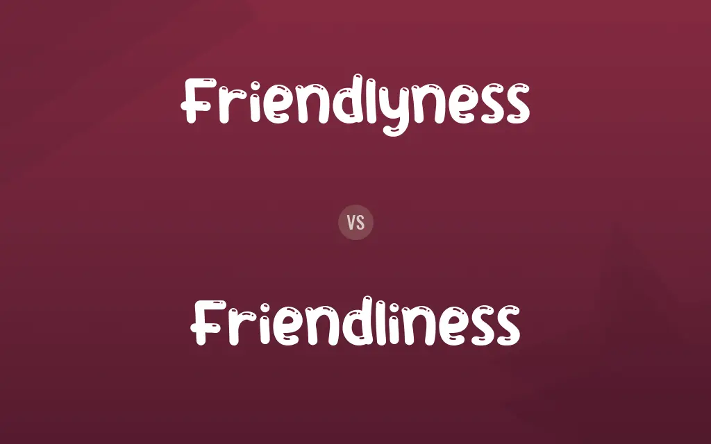 Friendlyness vs. Friendliness