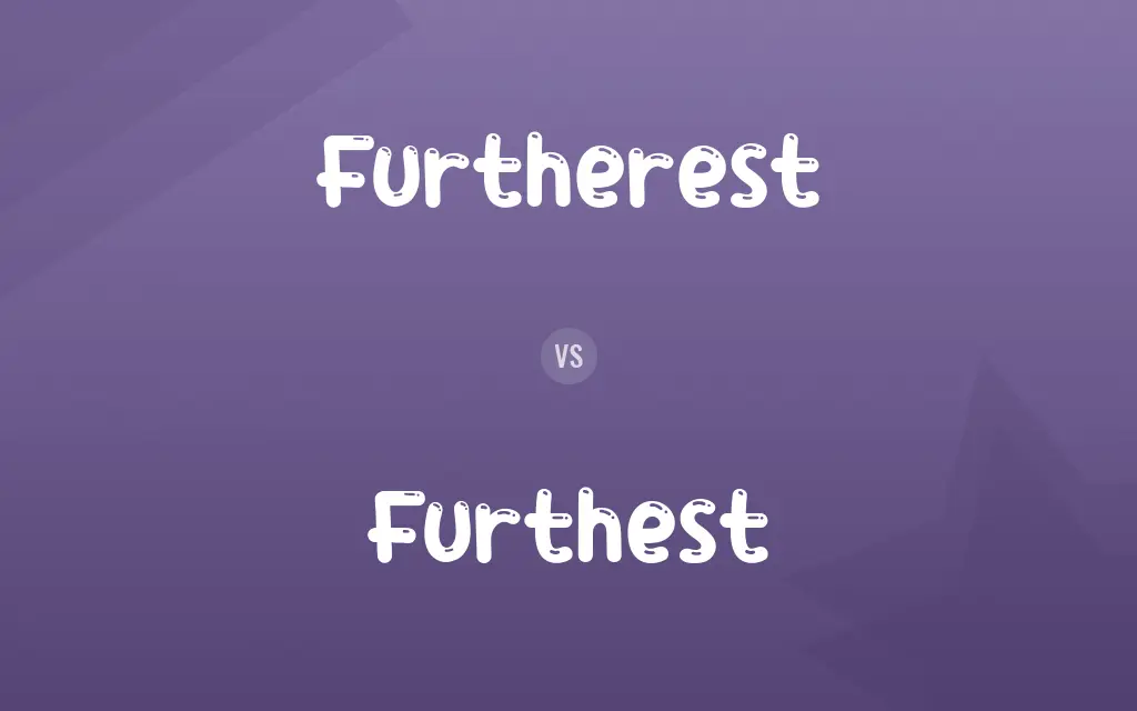 Furtherest vs. Furthest