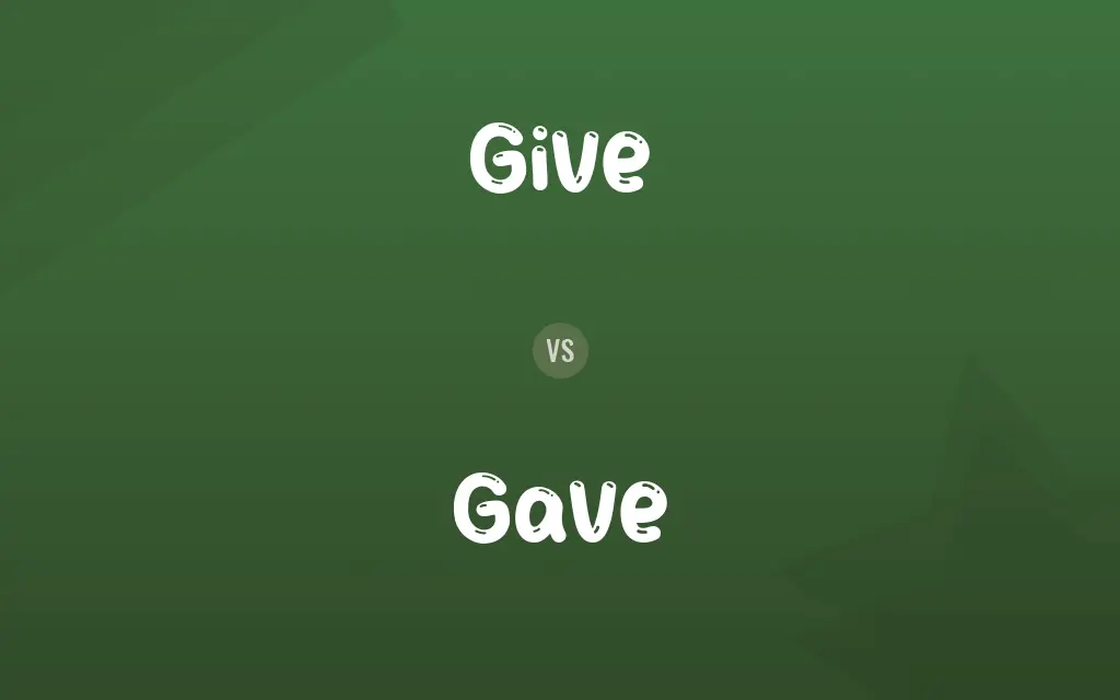 Give vs. Gave