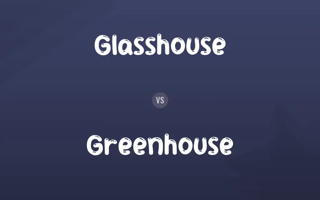 Glasshouse vs. Greenhouse