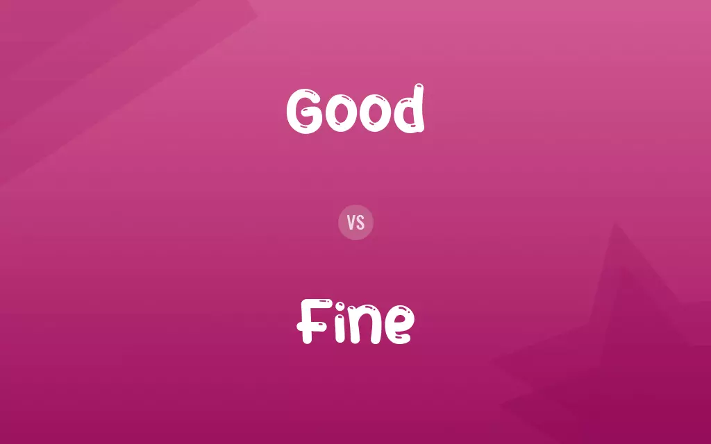 Good vs. Fine