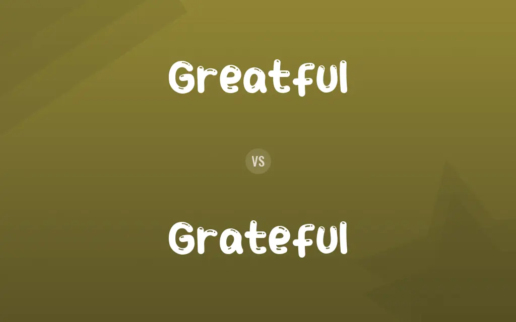 Greatful vs. Grateful