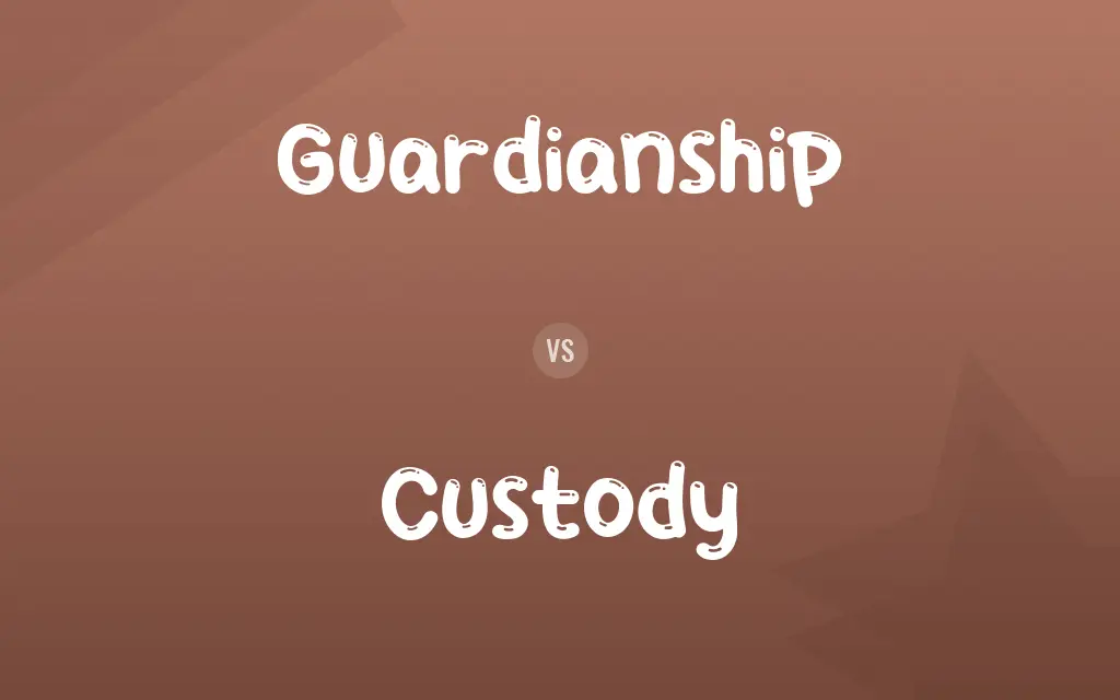 Guardianship vs. Custody