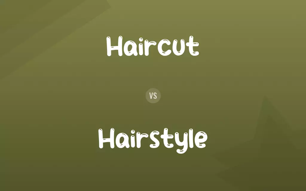 Haircut vs. Hairstyle
