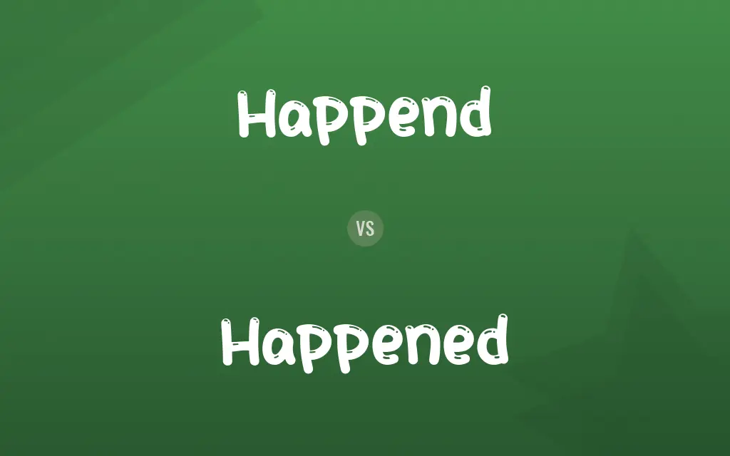 Happend vs. Happened