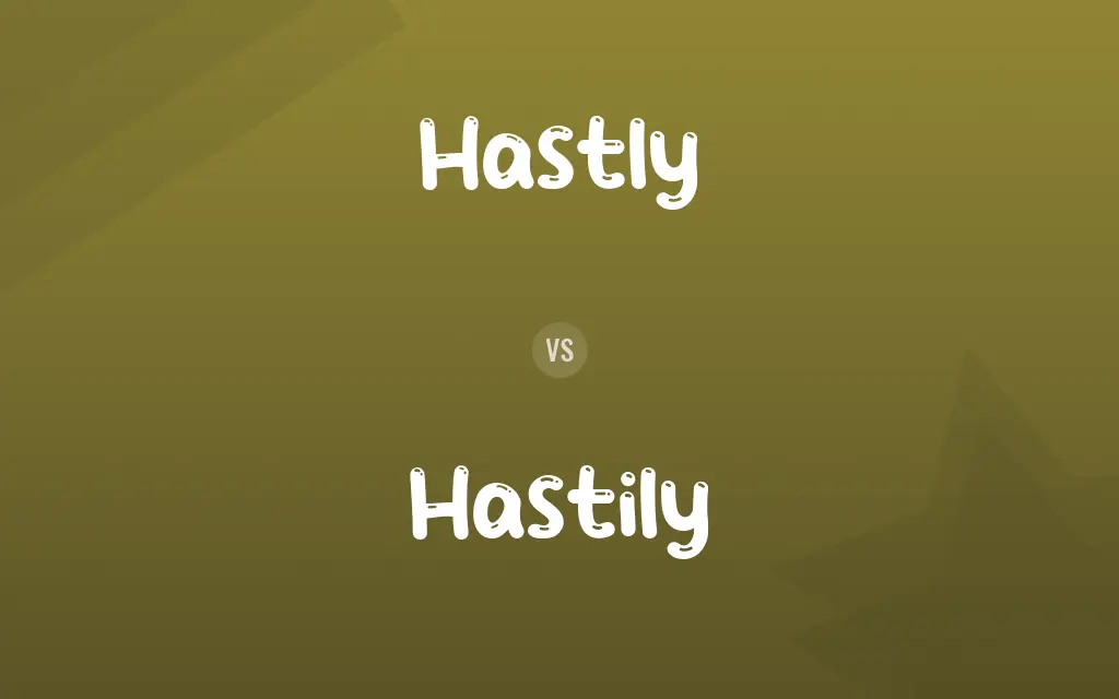 Hastly vs. Hastily