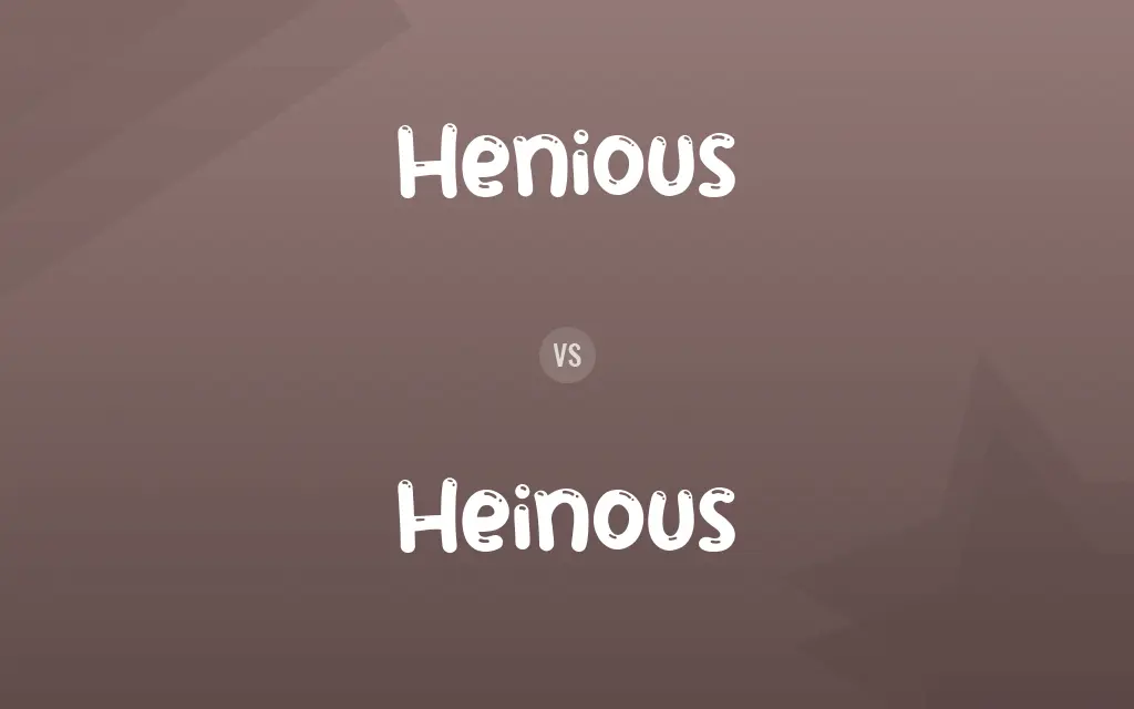 Henious vs. Heinous