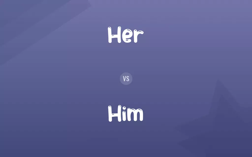 Her vs. Him