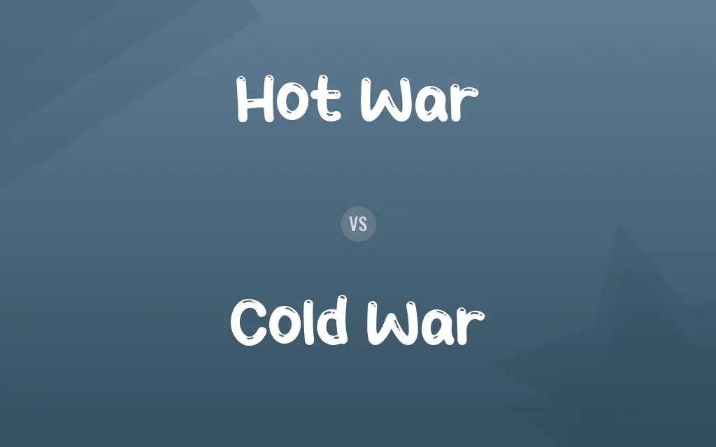 Hot War vs. Cold War