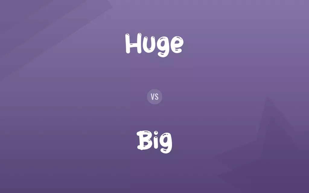 Huge vs. Big