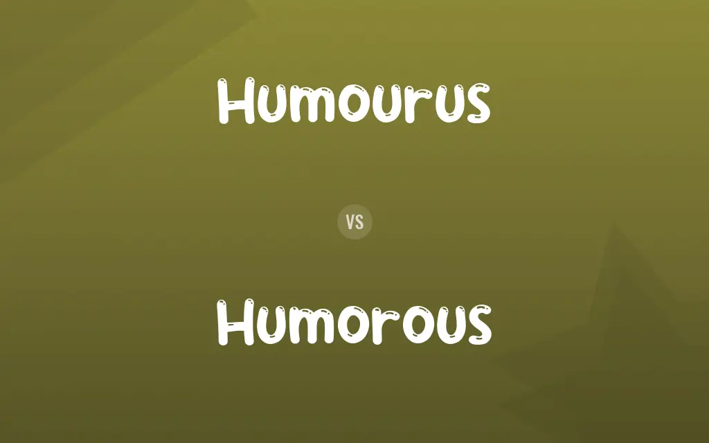 Humourus vs. Humorous