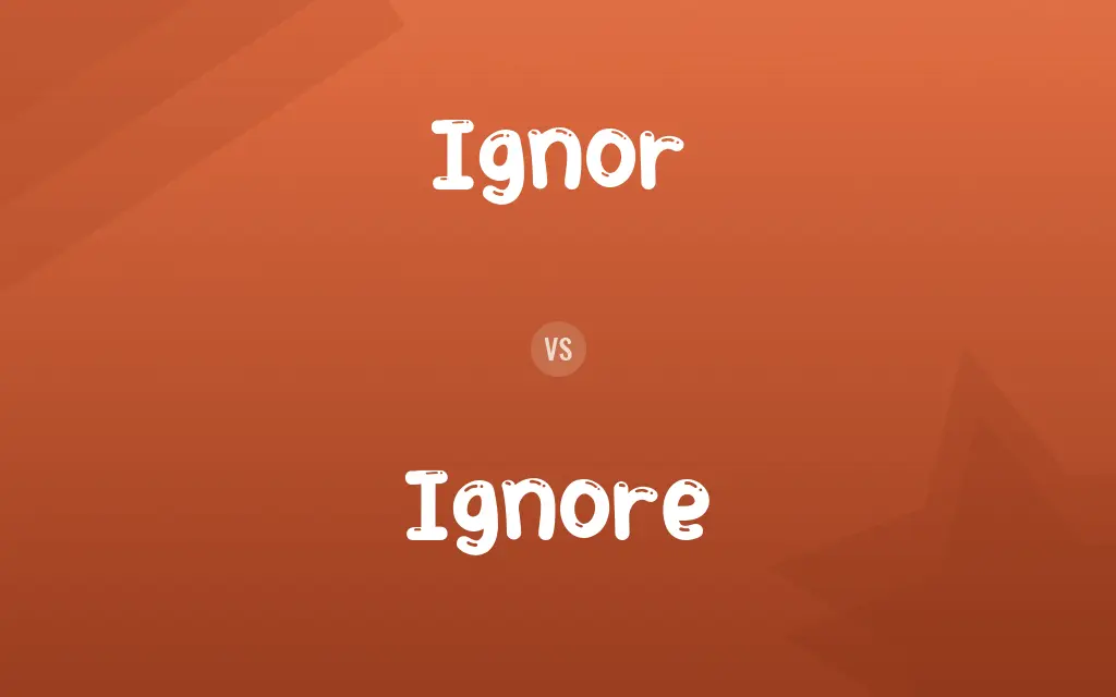 Ignor vs. Ignore