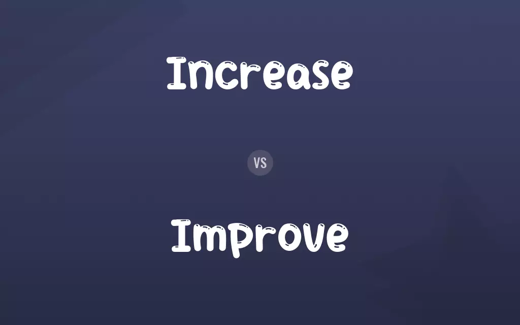 Increase vs. Improve