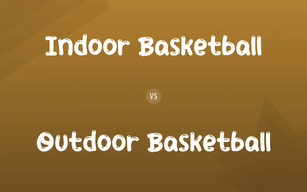 Indoor Basketball vs. Outdoor Basketball