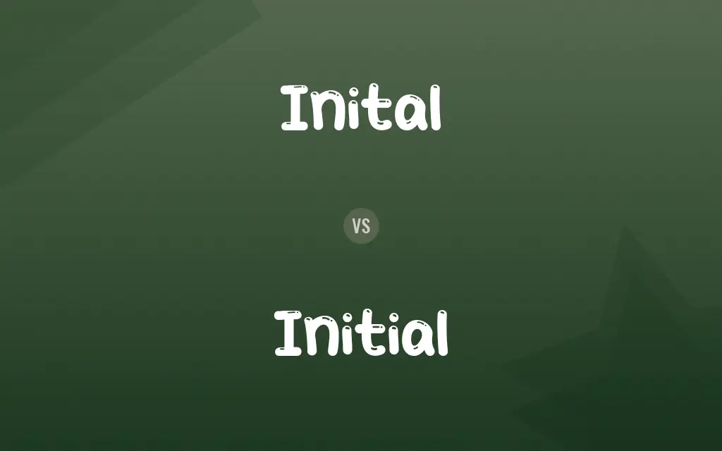Inital vs. Initial