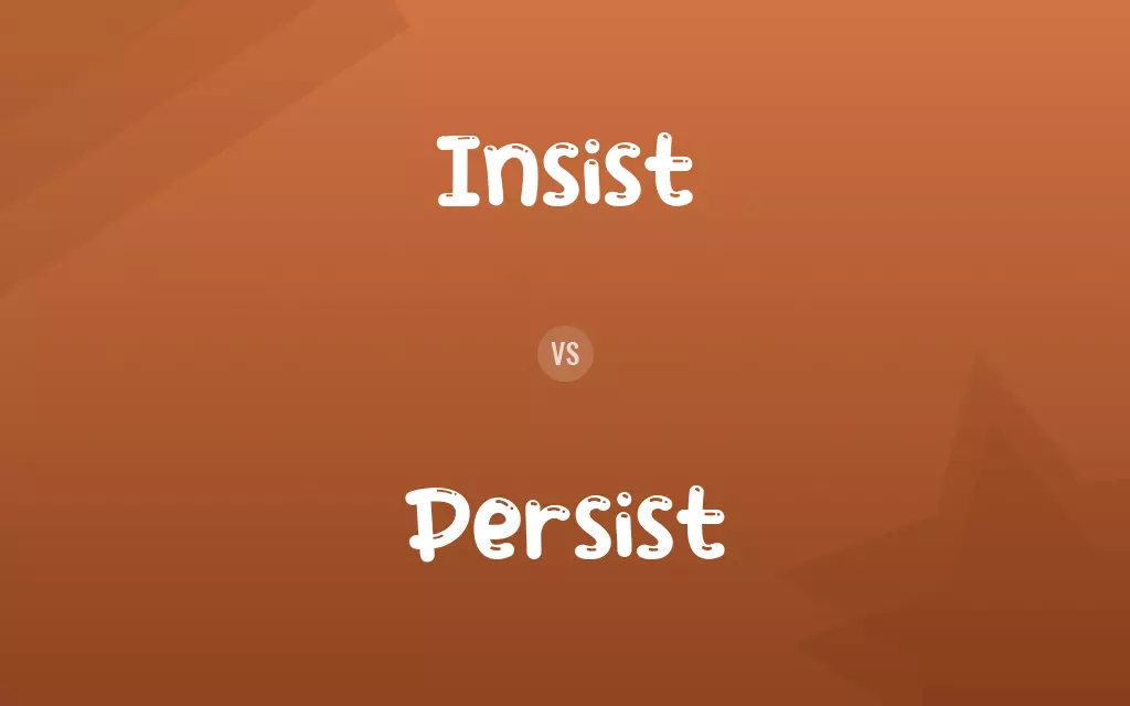 Insist vs. Persist