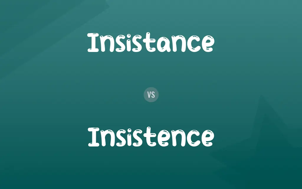 Insistance vs. Insistence