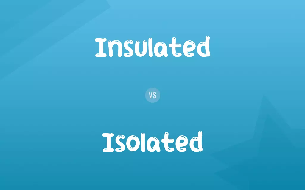 Insulated vs. Isolated