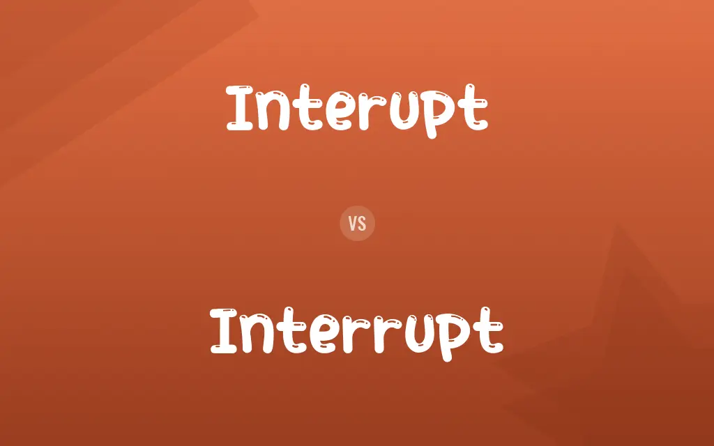 Interupt vs. Interrupt