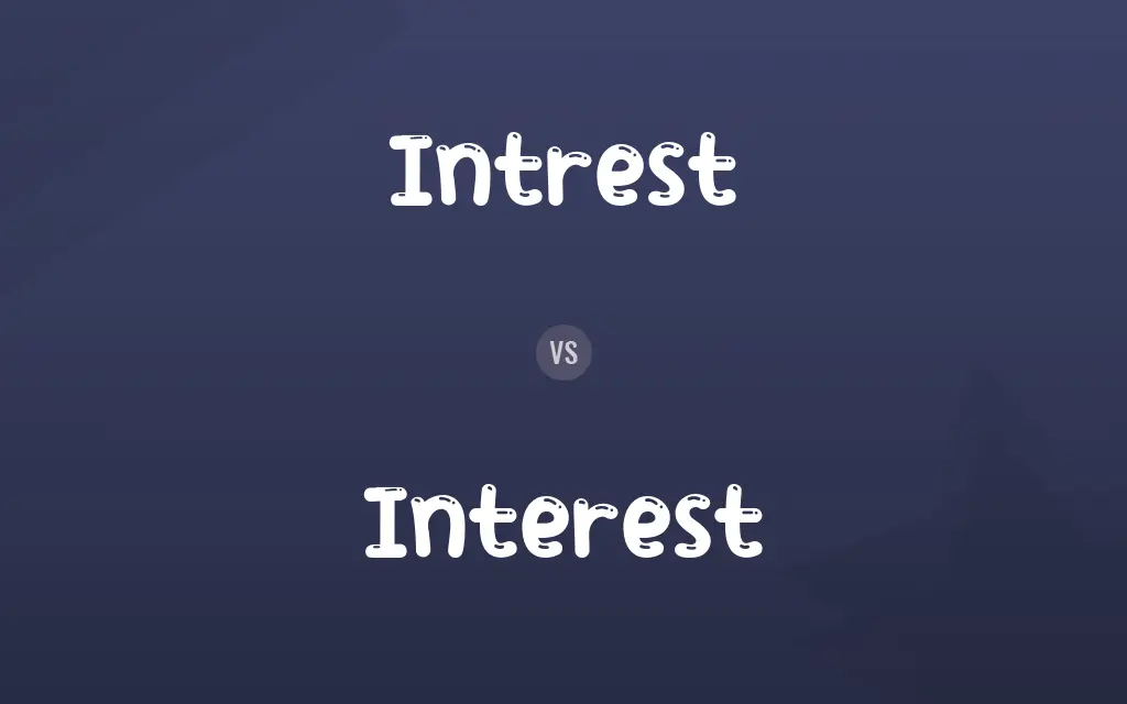 Intrest vs. Interest